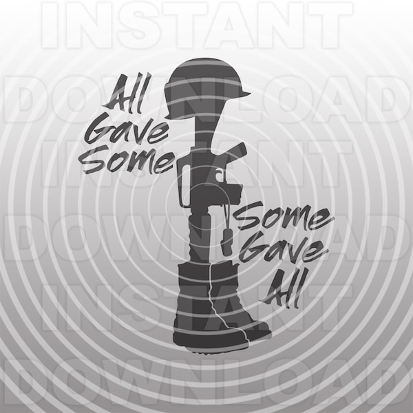 All Gave Some - Some Gave All Military Soldier Memorial SVG File -Vector Art Commercial & Personal Use- Cricut,Silhouette,Cameo,Vinyl Cut