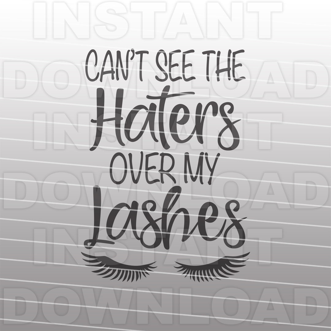 Cant See the Haters Over My Lashes SVG File,makeup Svg,funny Quote Svg