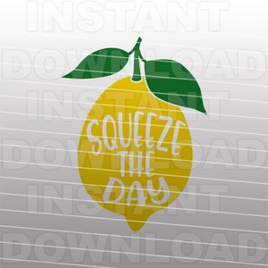 Squeeze the Day Lemon Quote Saying SVG File -Vector Art Commercial & Personal Use- Cricut,Silhouette,Cameo,Vinyl Decal,Iron on Vinyl