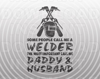 Welder SVG File,Welding SVG File,Welding Quote svg,Welder Daddy Husband SVG -Vector Art Commercial & Personal Use- Cricut,Cameo,Silhouette
