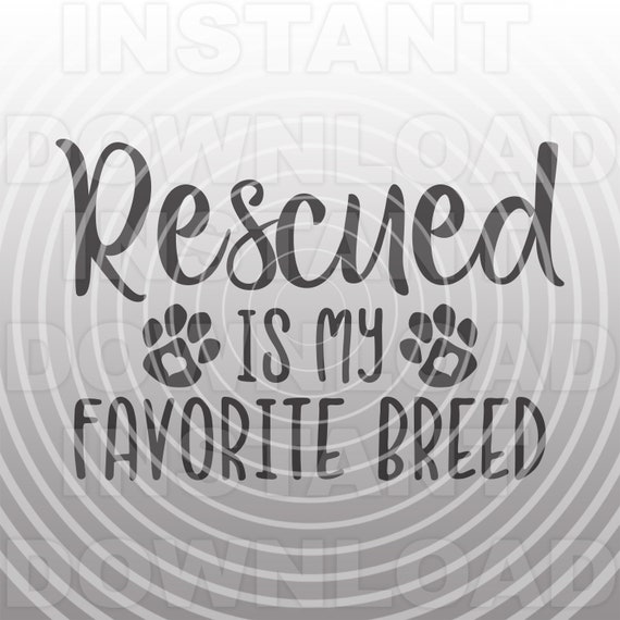 Rescue Dog SVG File,Rescue Dog Mom SVG,Rescued is My Favorite Breed SVG Quote -Vector Art Commercial & Personal Use-Cricut,Silhouette,Cameo
