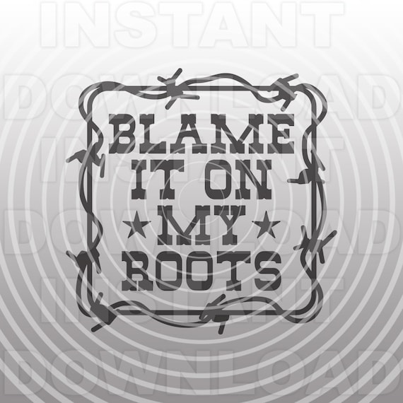 Barbed Wire Blame It On My Roots Svg Filewestern Svgsouthern Etsy