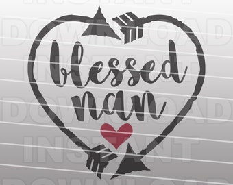 Blessed Nan Heart and Arrows SVG File,Grandma SVG -Commercial & Personal Use- Vector Art for Cricut,Silhouette Cameo,iron on shirt vinyl
