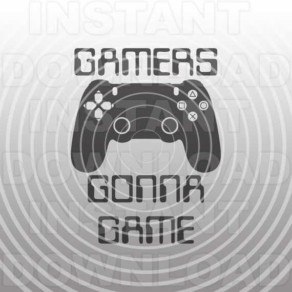 Gamers Gonna Game Svg Filevideo Game Controller Svggeek Etsy