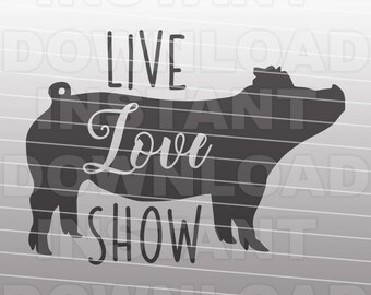 Live Love Show Pig SVG,Livestock svg,Farm Animal SVG File,Stock Show svg -Vector Art Commercial & Personal Use-Cricut,Silhouette,Cameo,Vinyl