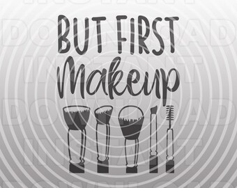 But First Makeup SVG File,Glamor SVG File,Fashion SVG,Makeup Brushes svg -Vector Art Commercial/Personal Use- Cricut,Silhouette,Cameo,vinyl