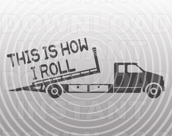 Rollback Truck SVG File,Tow Truck SVG,Flatbed Truck SVG,This is How I Roll svg -Commercial/Personal Use- Cricut,Silhouette,Cameo,Vinyl Decal