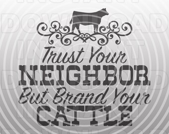 Heifer SVG File,Ranch SVG,Trust Your Neighbor Brand Your Cattle Quote SVG -Vector Art Commerical/Personal Use- Cricut,Silhouette,Cameo,Vinyl