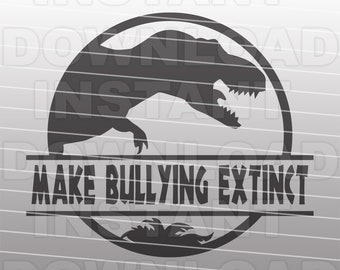 Make Bullying Extinct Dinosaur SVG File,Anti-Bullying SVG,Stop Bullying svg -Commercial/Personal Use- Cricut,Cameo,Silhouette,Iron On Vinyl