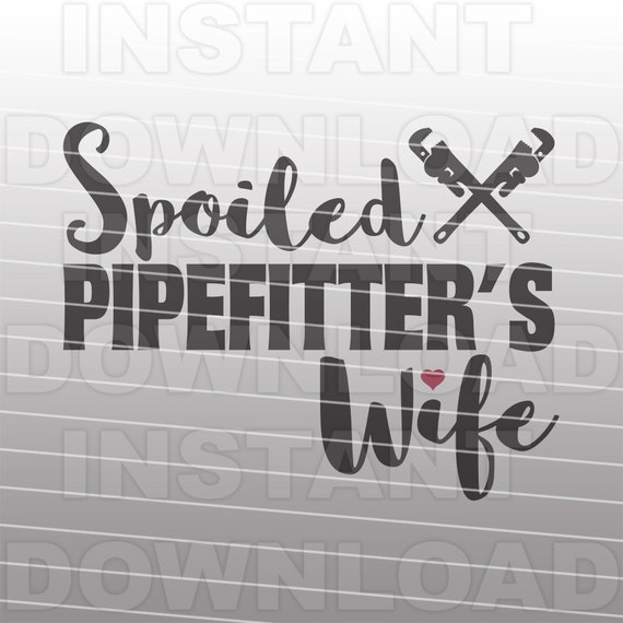 Spoiled Pipefitters Wife SVG Filesteamfitter Svgpipe Wrench Etsy