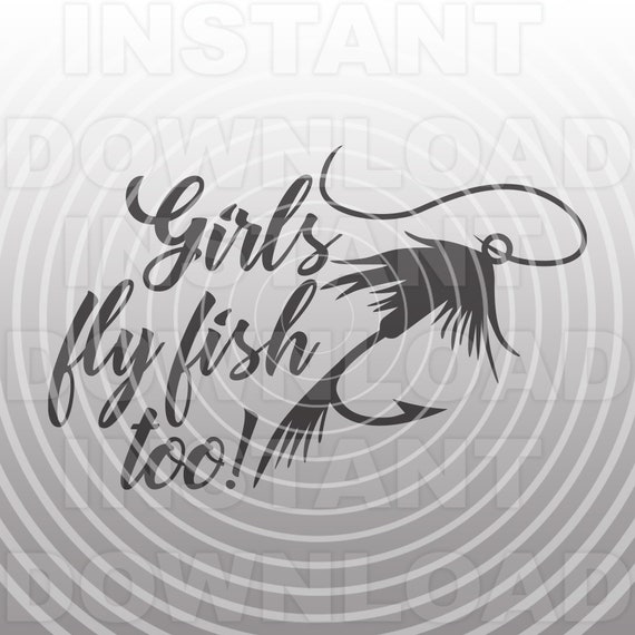 Download Girls Fly Fish Too Svg Filefly Fishing Svgfishing T Shirt Etsy