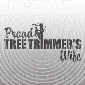 May include: Black and white silhouette of a person climbing a tree with the text "Proud Tree Trimmer's Wife" in a bold, black font.