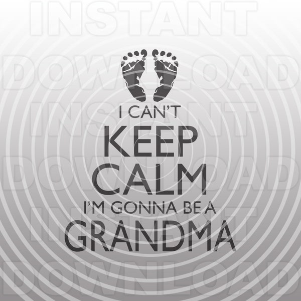 Can't Keep Calm I'm Gonna Be a Grandma SVG File,Baby Footprints svg -Vector Art Commercial/Personal Use- Cricut,Silhouette,Cameo,Vinyl Decal