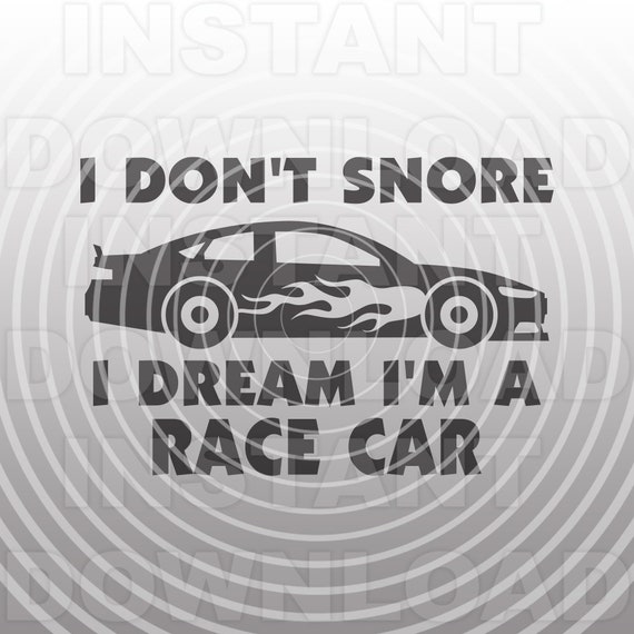 Download I Don T Snore I Dream I M A Race Car Svg File Funny Dad Grandpa