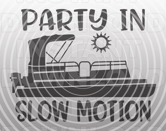 Party In Slow Motion Pontoon Boat SVG File,Lake Boat Sign SVG- Vector Art Commercial & Personal Use- Cricut,Cameo,Silhouette,Vinyl Cutter