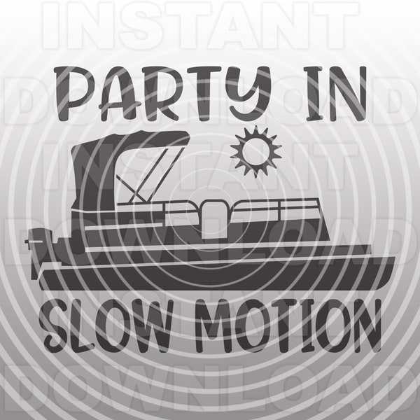 Party In Slow Motion Pontoon Boat SVG File,Lake Boat Sign SVG- Vector Art Commercial & Personal Use- Cricut,Cameo,Silhouette,Vinyl Cutter