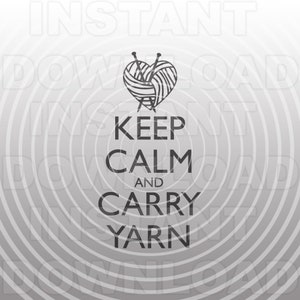 Keep Calm and Carry Yarn SVG File,Knitting SVG -Vector Art Commercial/Personal Use- Cricut,Silhouette,Cameo,Vinyl Decal,Heat Transfer Vinyl