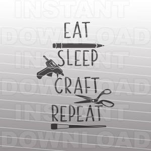 Eat Sleep Craft SVG File,Crafter svg,Crafting svg -Cutting Template- Vector Art Commercial & Personal Use- Cricut,Cameo,Silhouette,cut file