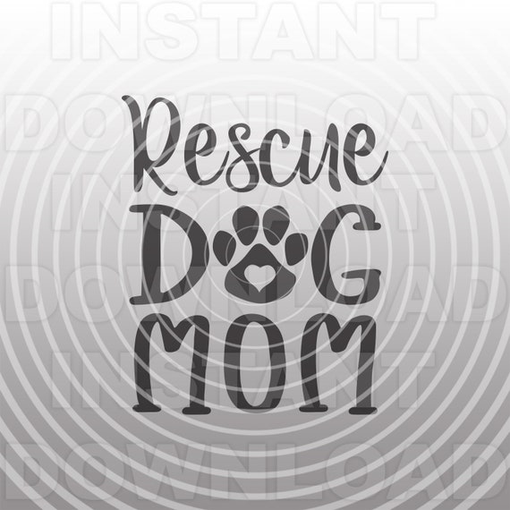 Rescue Dog Mom SVG File,Rescue Dog SVG,Paw Print svg,Dog Iron On svg -Vector Art Commercial/Personal Use- For Cricut,Silhouette,Cameo