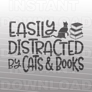 Easily Distracted By Cats & Books SVG File,vinyl decal svg shirt designs -Vector Clipart Commercial-Personal Use- Cricut,Silhouette Cameo
