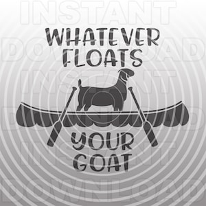 May include: A black and white graphic design featuring a goat in a canoe with paddles. The text "Whatever floats your goat" is below the canoe.