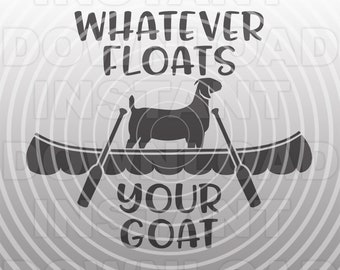 Funny Whatever Floats Your Goat Farm Saying Quote SVG File,Boer Goat svg -Vector Art Commercial/Personal Use-Silhouette,Cricut,Cameo,Vinyl