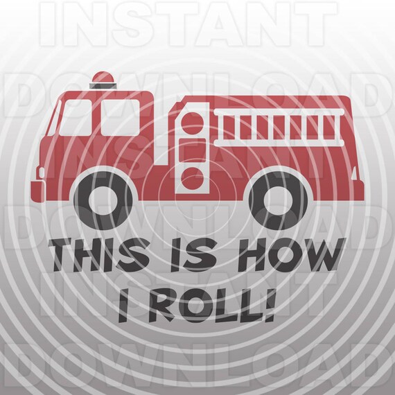 Download This Is How I Roll Fire Truck Svg Filefireman Svgfire Engine Etsy