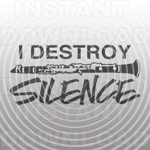 Clarinet SVG File,Marching Band I Destroy Silence SVG,Musical Instrument svg -Commercial/Personal Use- Cricut,Silhouette,Cameo,Vinyl Cut