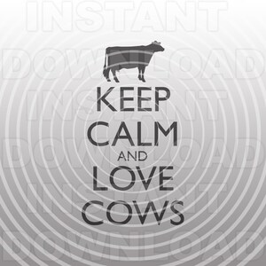 Keep Calm and Love Cows SVG File,Dairy Cow svg -Vector Art Commercial/Personal Use- Cricut,Silhouette,Cameo,Vinyl Decal,Heat Transfer Vinyl