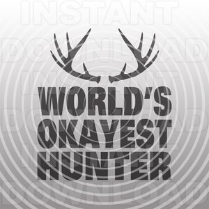 Worlds Okayest Hunter SVG-Datei, Hirsch jagen Geweih SVG-Vector Art Kommerzieller/Persönlicher Gebrauch- Cricut,Silhouette,Cameo,Vinylschnitt, Eisen auf Vinyl