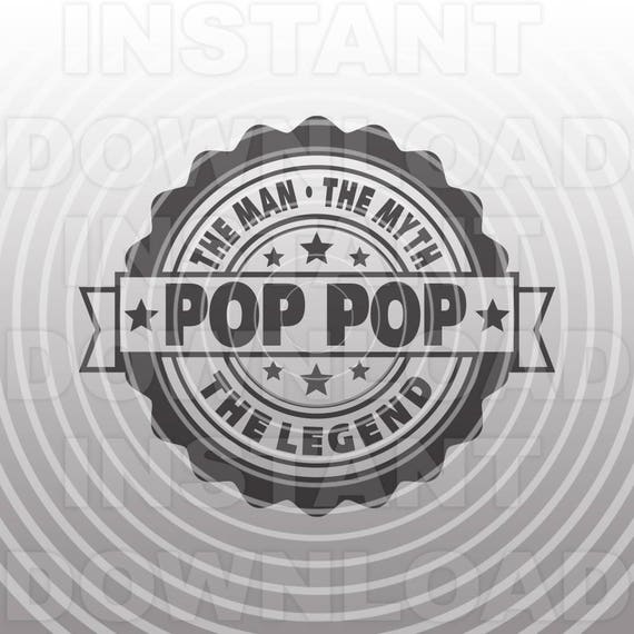 Pop Pop The Man The Myth The Legend Svg Filedad Svggrandpa Etsy
