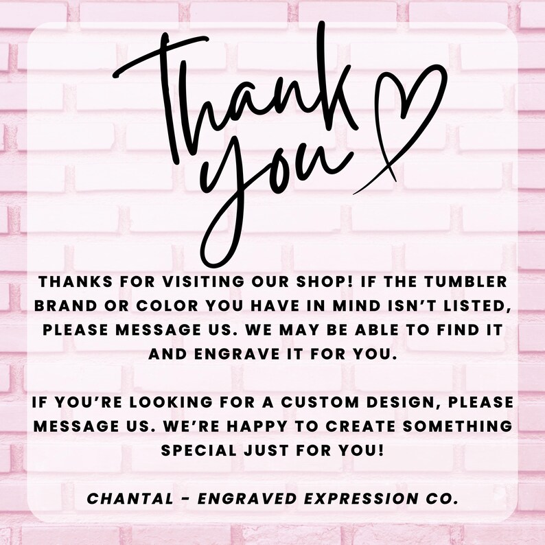 a message from an engraved expression company, Chantal - Engraved Expression Co., expressing gratitude for visitors to their shop. The message thanks the visitors for their feedback and mentions that they may be able to find a custom design for them and create something special just for them. The image is a simple, clean, and straightforward message that conveys the company's appreciation for their customers.