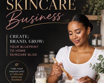 Building Your Homemade Skincare Empire  | Step by Step Guide | Glow & Grow The Boss Babe’s Guide to Starting Your Skincare Empire