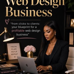 May include: A digital graphic featuring the text BUILDING YOUR Web Design Business and from clicks to clients: your blueprint for a profitable web design business. A person in a black blazer works on a laptop with books, a mug, and a notebook.