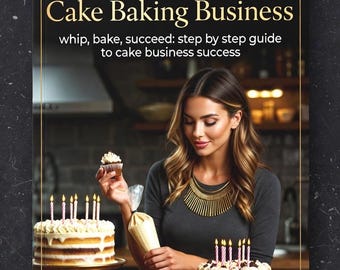 Building Your Cake Baking Business | Step by Step Guide | Bake It Till You Make It: The Ultimate Guide to Cake Business Success