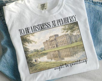 Pride & Prejudice Pemberly House, Shirt Mistress at Pemberly Tee, Jane Austen Gift, Mr. Darcy Book Lover Gift For Reader, Bookish Merch