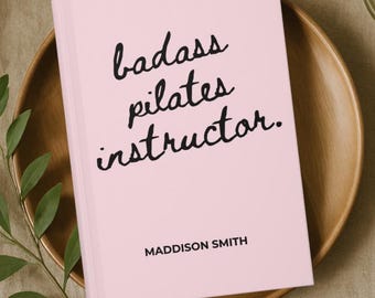 Funny Pilates Instructor Journal, Badass Custom Workout Organizer, Fitness Planner for Instructors and Teachers