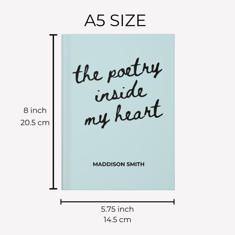 May include: A5 size notebook with a light blue cover. The cover features the handwritten text "the poetry inside my heart" in black. The notebook is 8 inches tall and 5.75 inches wide, with the author's name, Maddison Smith, at the bottom.