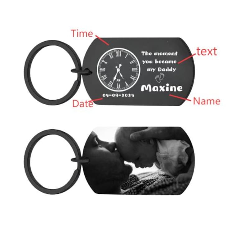 May include: Black metal keychain with a clock design and the text "The moment you became my Daddy" and the name "Maxine". The second keychain shows a black and white photo of a parent and baby.