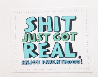 Funny new baby card. Sh-t just got real. Enjoy parenthood. MATURE