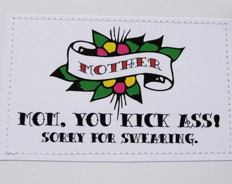 Sweet funny card for Mom on Mother's Day.  Mom you kick ass. Sorry for swearing.
