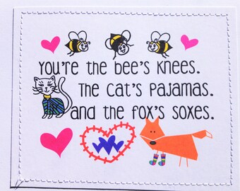 Handmade sweet love card. Youre the bees knees. The cats pajamas and the foxs soxes.