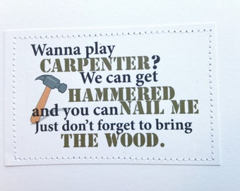 Funny sexy card. Wanna play carpenter.