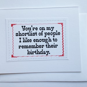 Hilarious birthday card. You're on my shortlist of people I like enough to remember their birthday. image 2