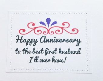 Smart ass anniversary card. To the best first husband Ill ever have.