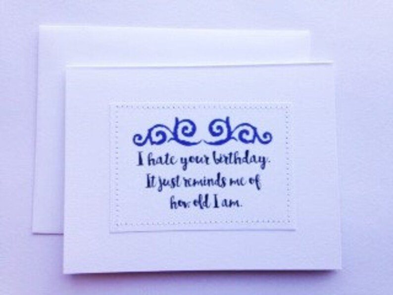Rude birthday card. I hate your birthday. It reminds me of how | Etsy