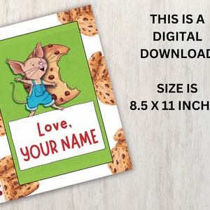 May include: Printable 8.5 x 11 inch digital download featuring a cartoon mouse holding a chocolate chip cookie. The background is a green and white pattern of chocolate chip cookies. The text "Love, YOUR NAME" is on the page.