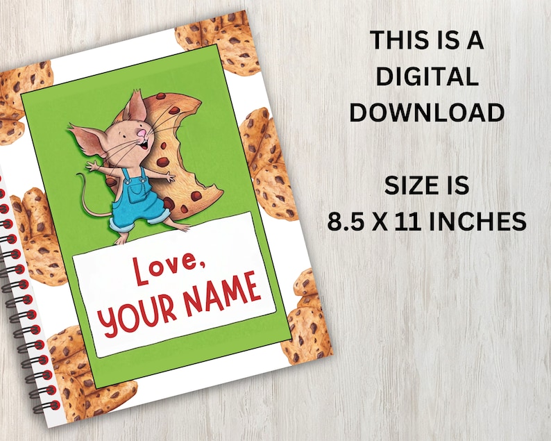 May include: Printable 8.5 x 11 inch digital download featuring a cartoon mouse holding a chocolate chip cookie. The background is a green and white pattern of chocolate chip cookies. The text "Love, YOUR NAME" is on the page.