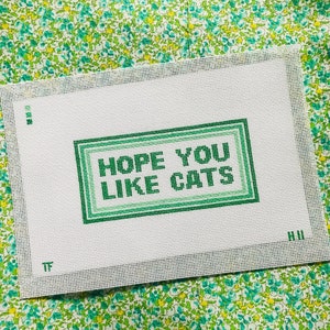 Hope You Like Cats - Hand Painted Needlepoint Canvas