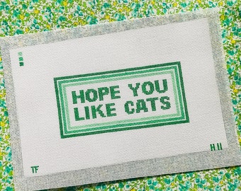 Hope You Like Cats - Hand Painted Needlepoint Canvas